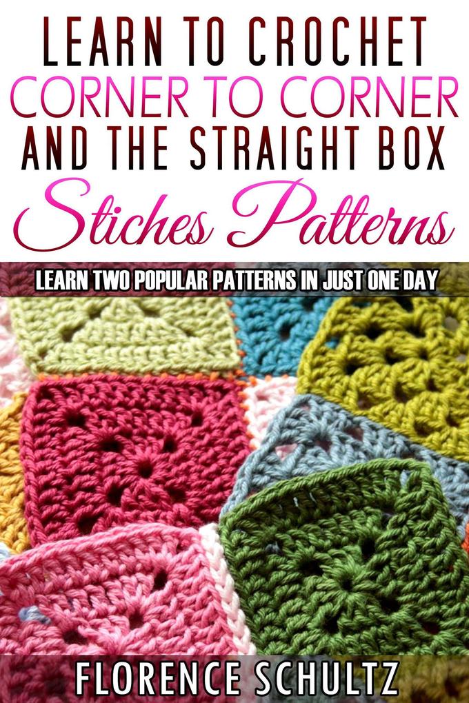 Learn to Crochet Corner to Corner and The Straight Box Stitch Patterns. Learn Two Popular Patterns In Just One Day