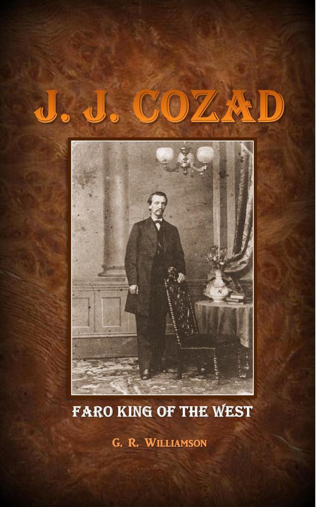 J. J. Cozad - Faro King of the West