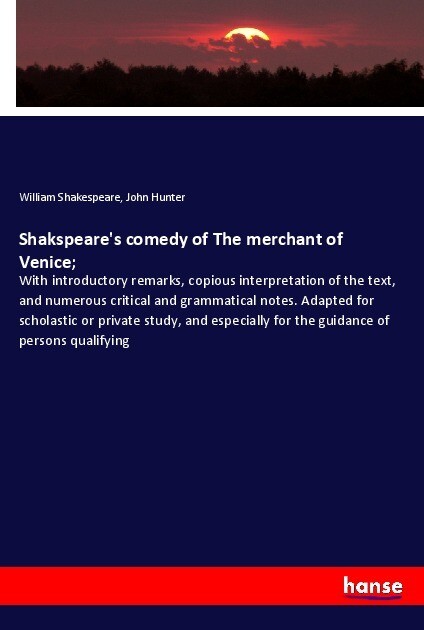 Shakspeare‘s comedy of The merchant of Venice;