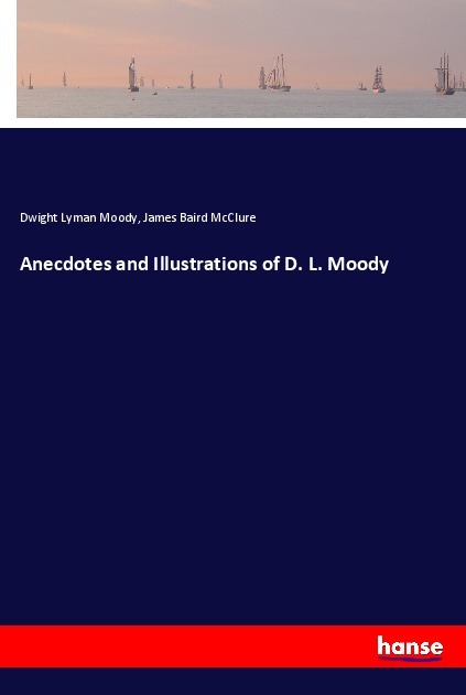 Anecdotes and Illustrations of D. L. Moody