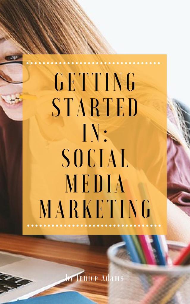 Getting Started in: Social Media Marketing