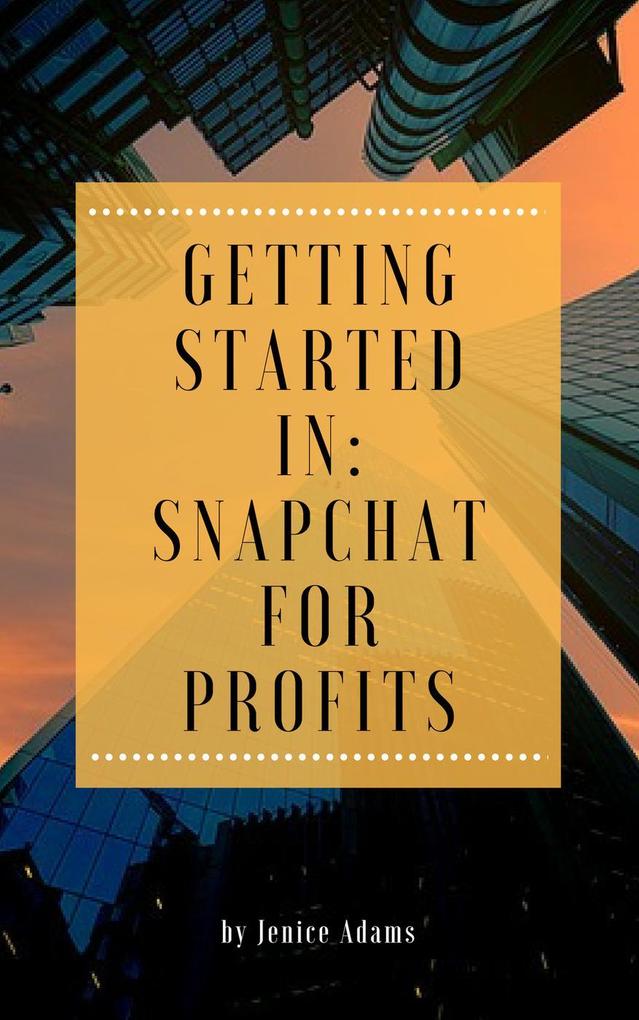 Getting Started in: Snapchat for Profits