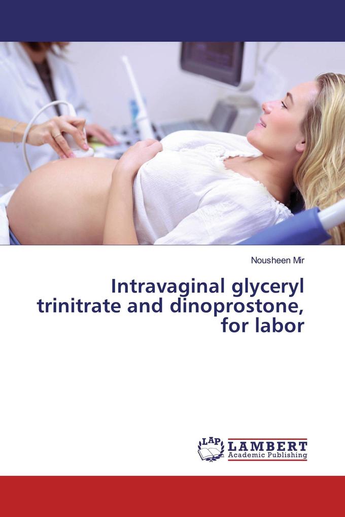 Intravaginal glyceryl trinitrate and dinoprostone for labor