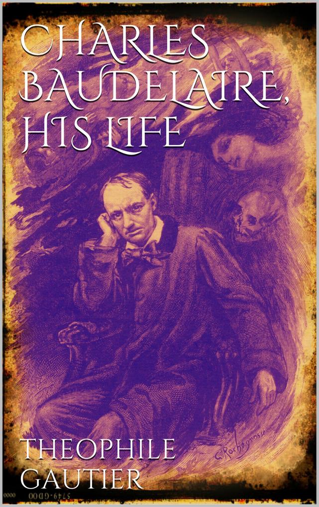 Charles Baudelaire His Life