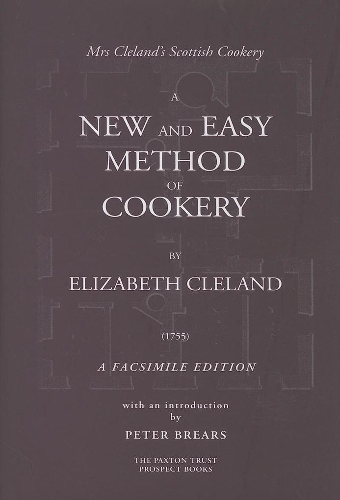 A New and Easy Method of Cookery: A Fascsimile Edition - Elizabeth Cleland