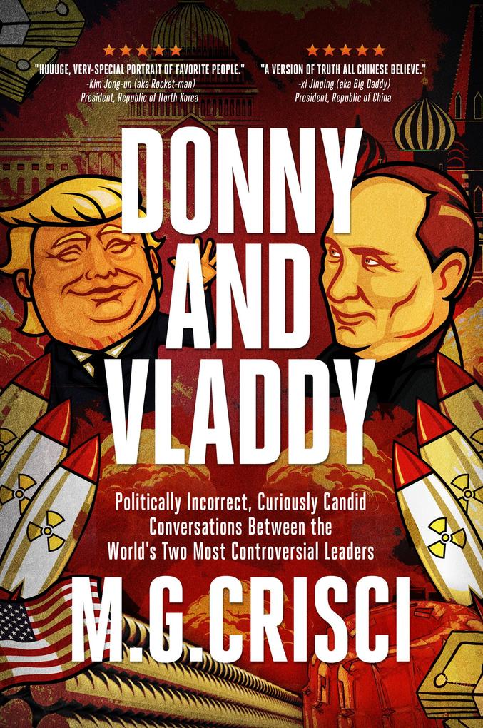 Donny and Vladdy: Politically-Incorrect Curiously Candid Conversations Between the World‘s Two Most Controversial Leaders
