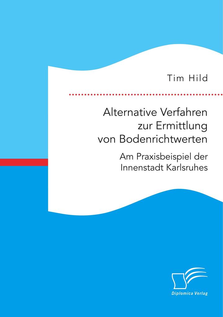 Alternative Verfahren zur Ermittlung von Bodenrichtwerten. Am Praxisbeispiel der Innenstadt Karlsruhes