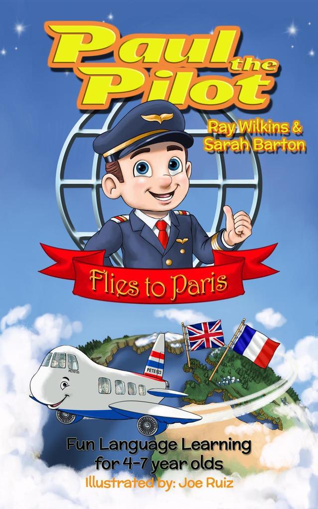 Paul the Pilot Flies to Paris Fun Language Learning for 4-7 Year Olds (Paul the Pilot Bilingual Storybooks - English and French #1)