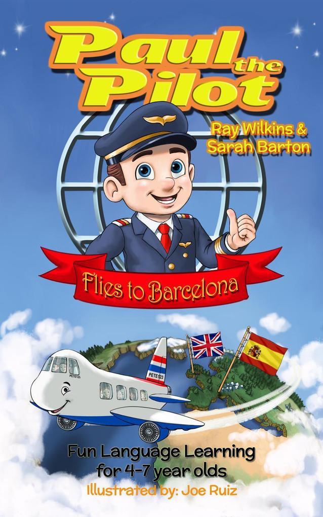 Paul the Pilot Flies to Barcelona Fun Language Learning for 4-7 Year Olds (Paul the Pilot Bilingual Storybooks - English and Spanish #1)