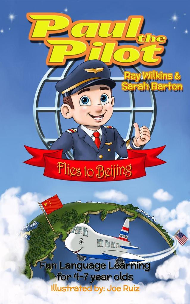 Paul the Pilot Flies to Beijing Fun Language Learning for 4-7 Year Olds (Paul the Pilot Bilingual Storybooks - English and Chinese #1)