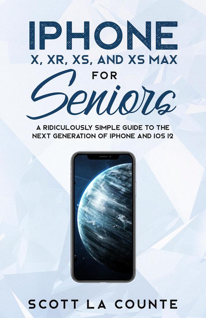 iPhone X XR XS and XS Max for Seniors