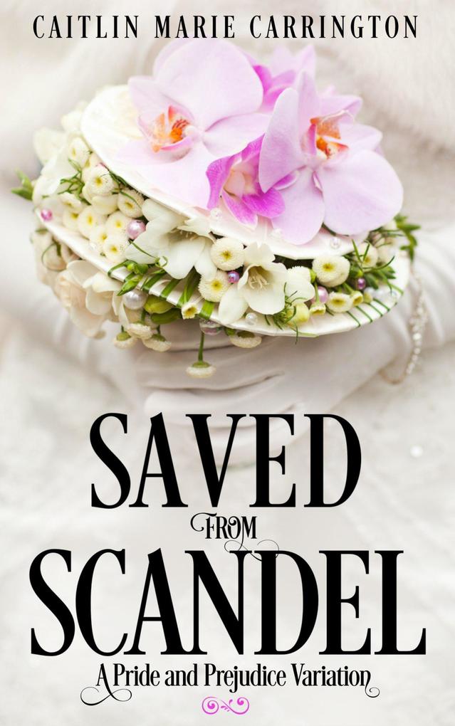 Saved from Scandal: A Pride and Prejudice Variation