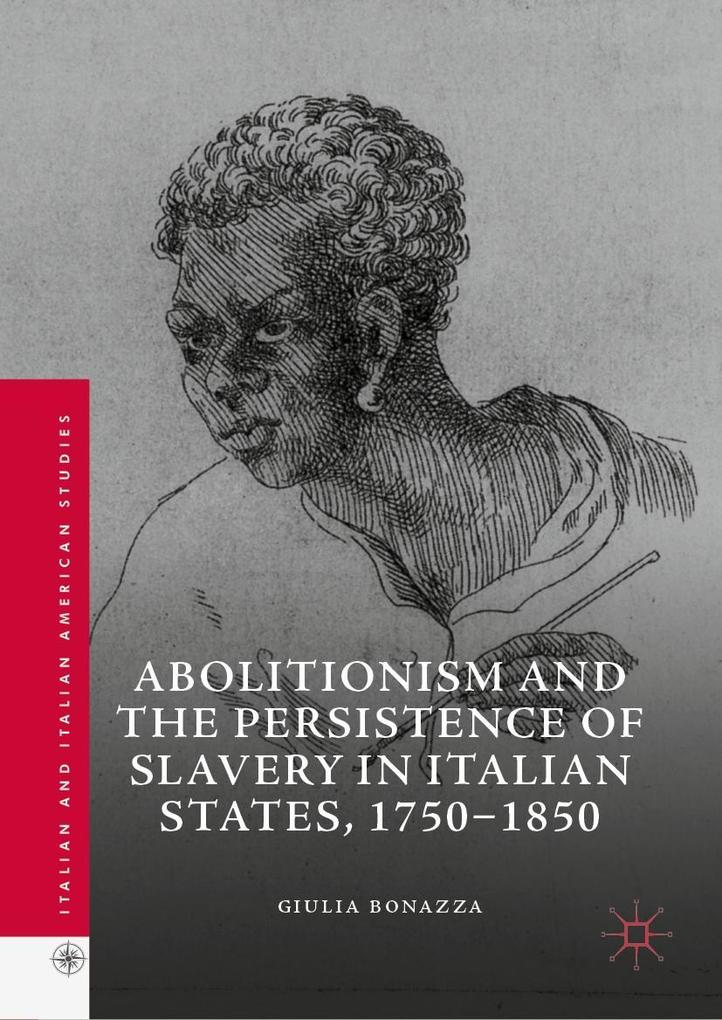 Abolitionism and the Persistence of Slavery in Italian States 1750-1850