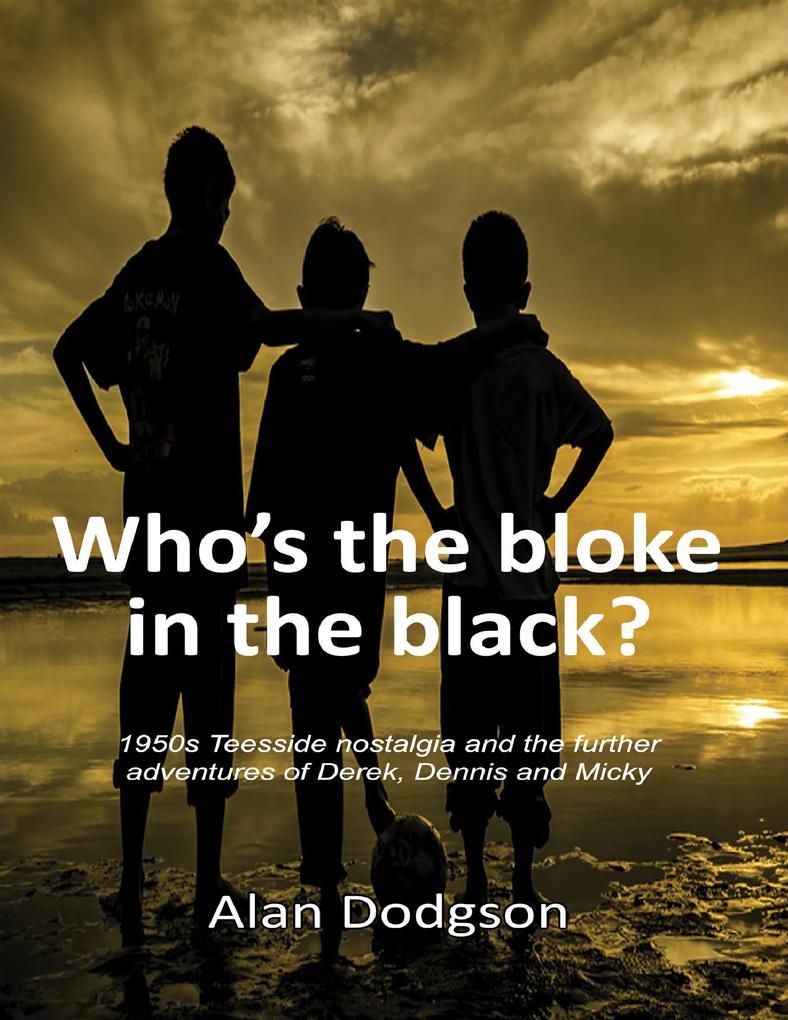 Who‘s the Bloke In the Black?:1950s Teesside Nostalgia and the Further Adventures of Derek Dennis and Micky