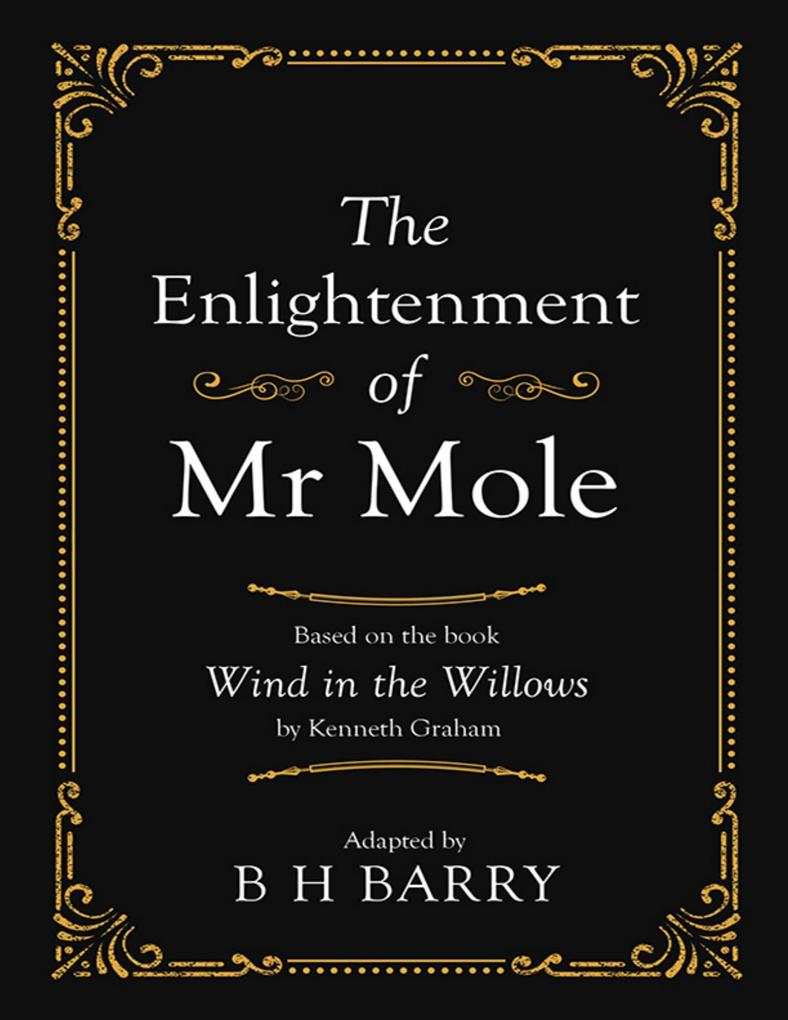 The Enlightenment of Mr Mole: Based On the Book Wind In the Willows By Kenneth Graham