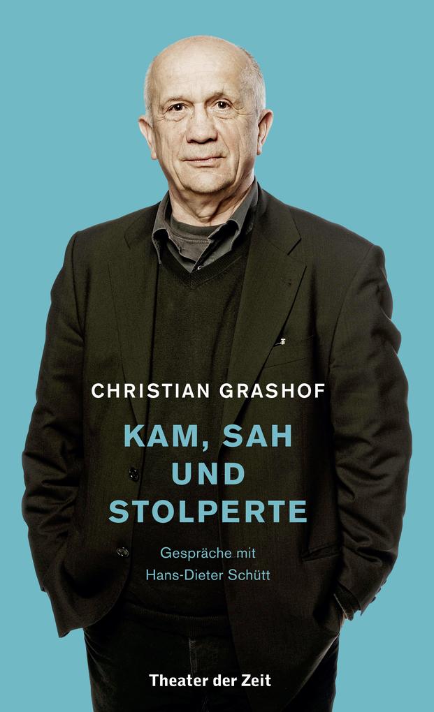 Christian Grashof. Kam sah und stolperte - Christian Grashof/ Hans-Dieter Schütt