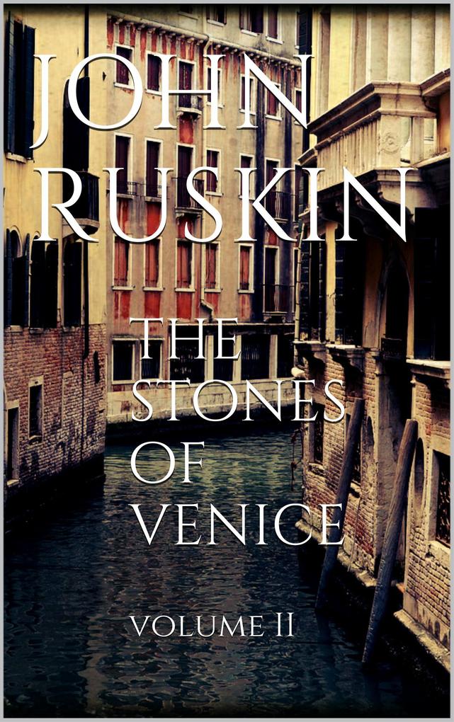 The Stones of Venice Volume II