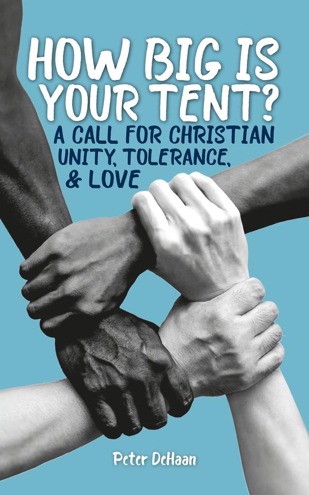 How Big is Your Tent? A Call for Christian Unity Tolerance and Love