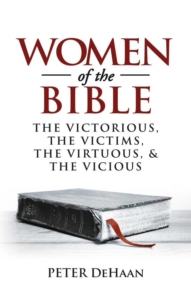 Women of the Bible: The Victorious the Victims the Virtuous and the Vicious (Bible Character Sketches Series #1)