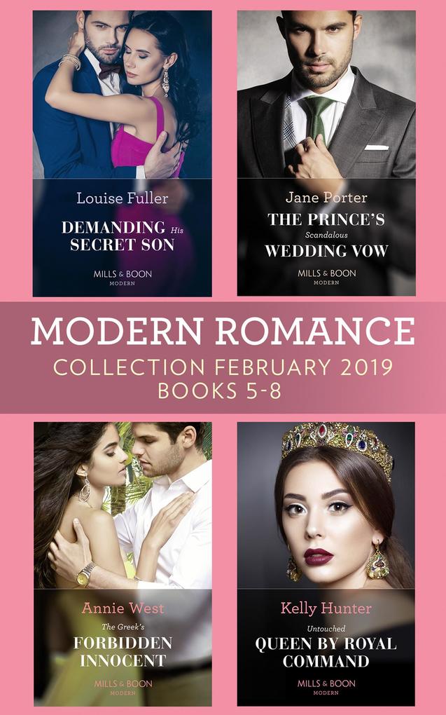 Modern Romance February Books 5-8: Demanding His Secret Son / The Prince‘s Scandalous Wedding Vow / The Greek‘s Forbidden Innocent / Untouched Queen by Royal Command