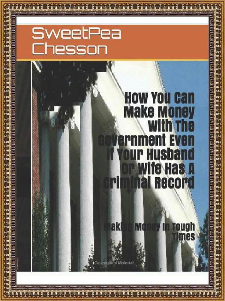 How You Can Make Money With The Government Even If Your Husband Or Wife Has A Criminal Record (1 #1)