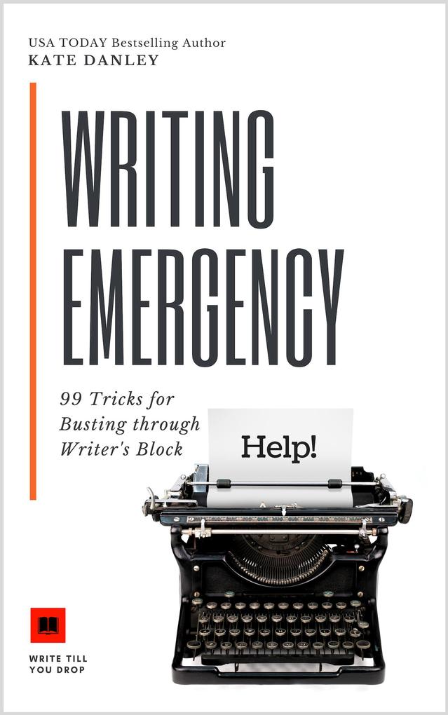 Writing Emergency - 99 Tricks for Busting Through Writer‘s Block