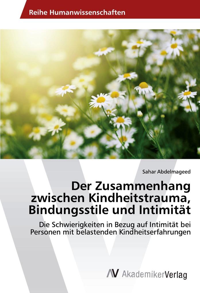 Der Zusammenhang zwischen Kindheitstrauma Bindungsstile und Intimität