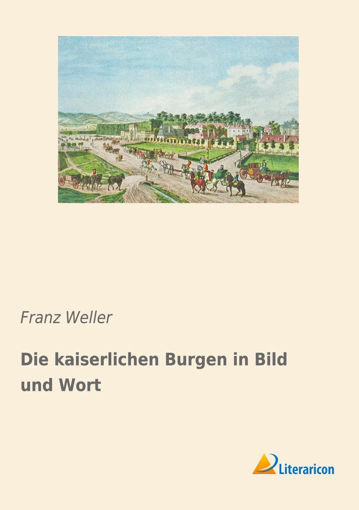 Die kaiserlichen Burgen in Bild und Wort
