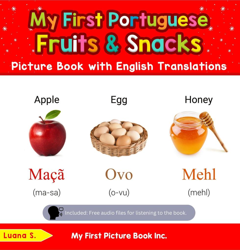 My First Portuguese Fruits & Snacks Picture Book with English Translations (Teach & Learn Basic Portuguese words for Children #3)