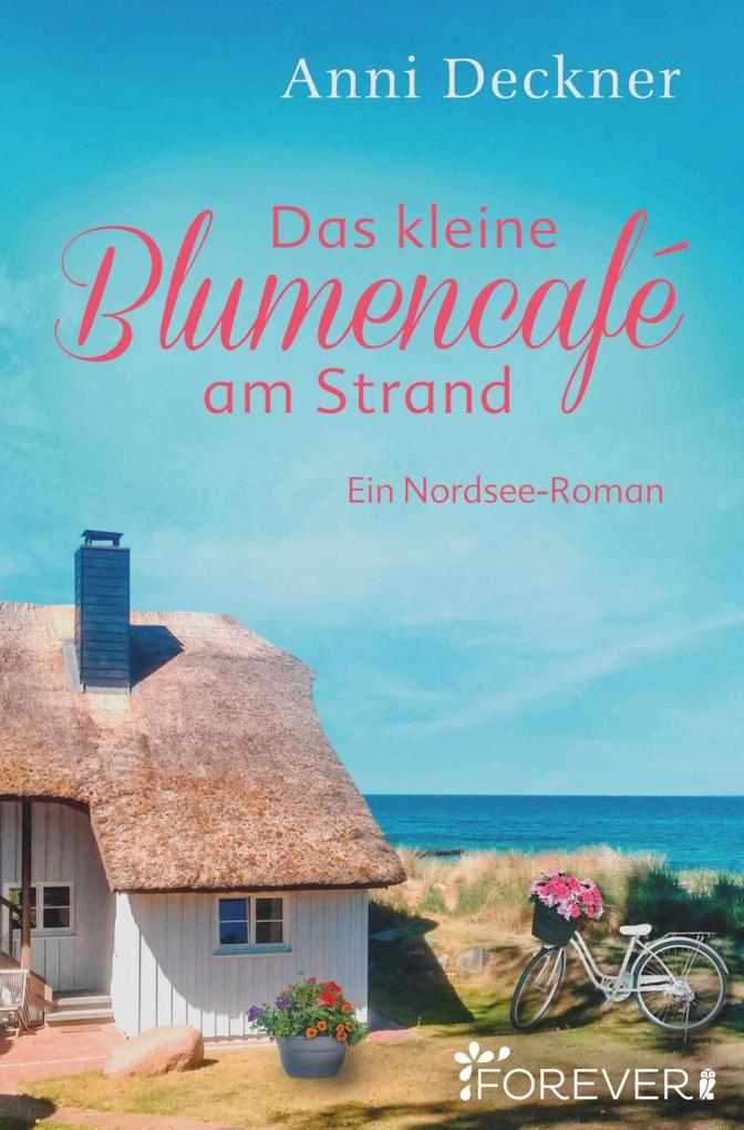 Anni Deckner Das kleine Blumencafé am Strand:Ein Nordsee-Roman 