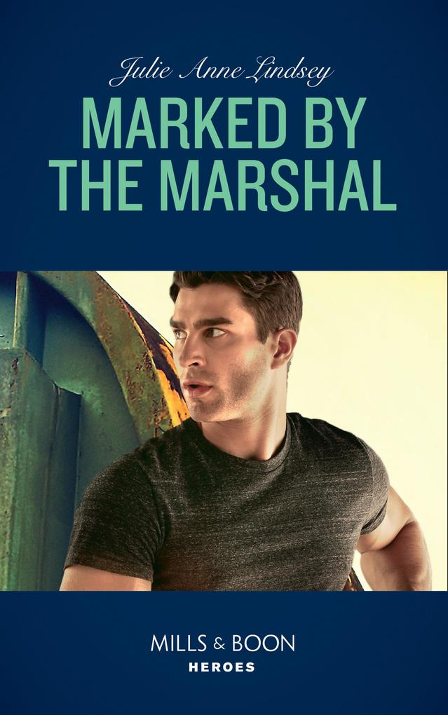 Marked By The Marshal (Mills & Boon Heroes)