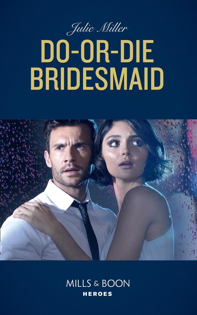 Do-Or-Die Bridesmaid (Mills & Boon Heroes)