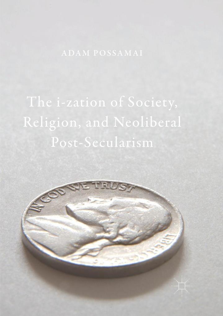 The i-zation of Society Religion and Neoliberal Post-Secularism