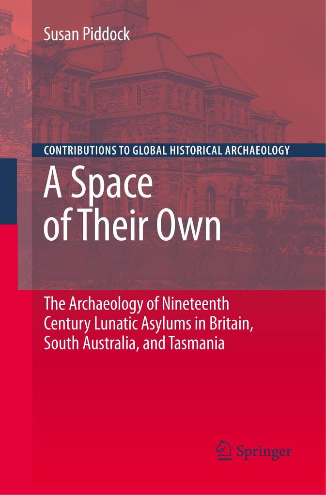 A Space of Their Own: The Archaeology of Nineteenth Century Lunatic Asylums in Britain South Australia and Tasmania