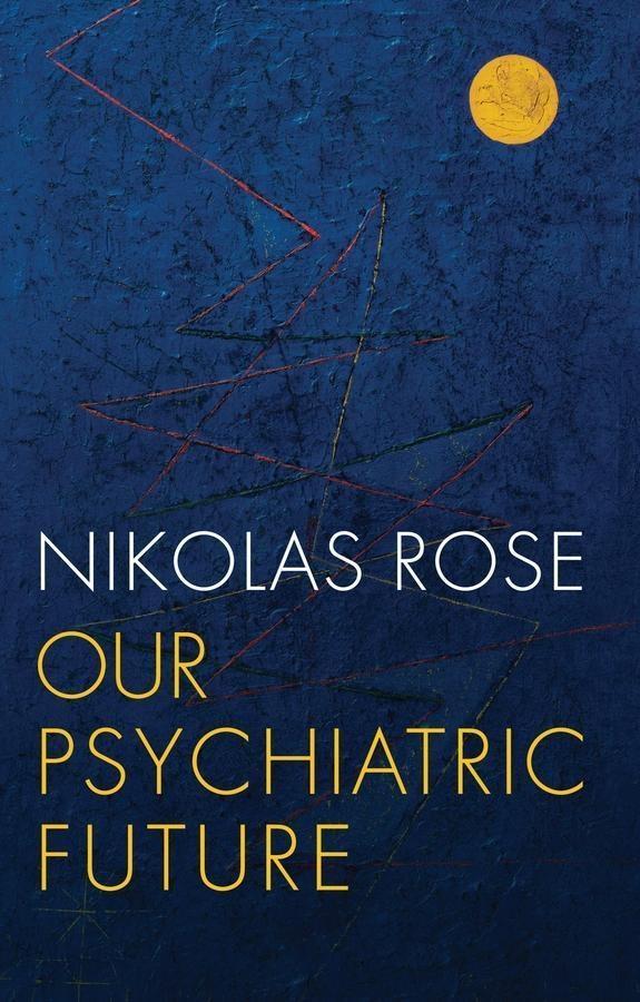 Our Psychiatric Future - Nikolas Rose
