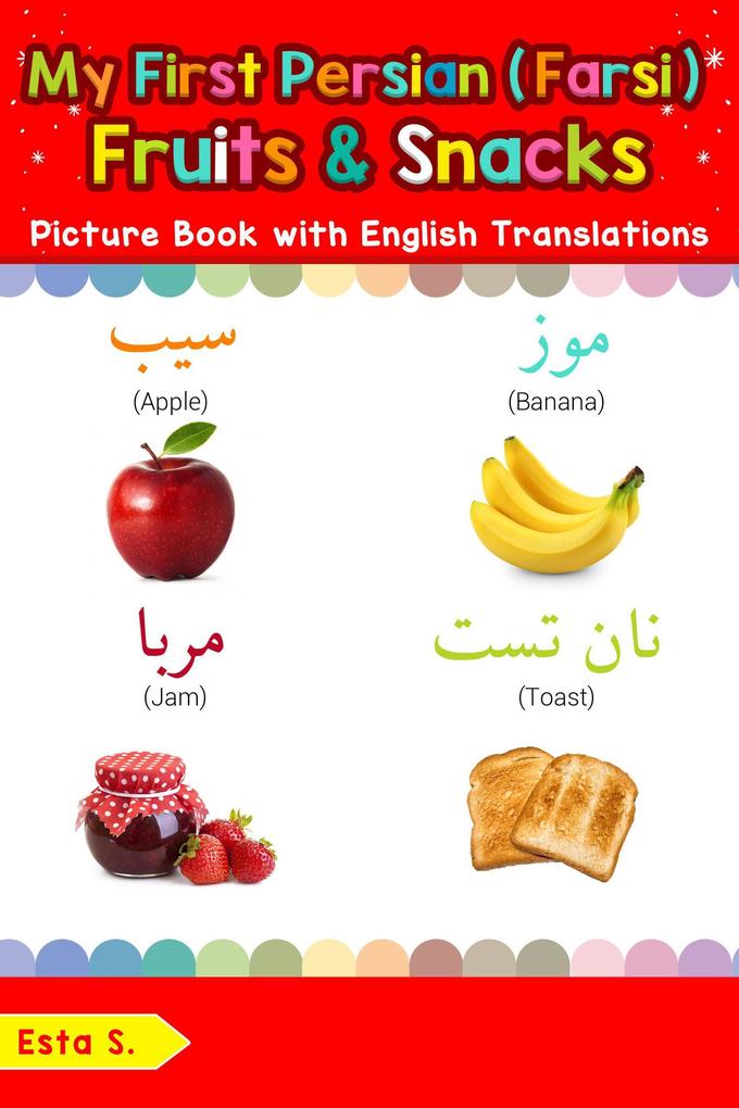 My First Persian (Farsi) Fruits & Snacks Picture Book with English Translations (Teach & Learn Basic Persian (Farsi) words for Children #3)