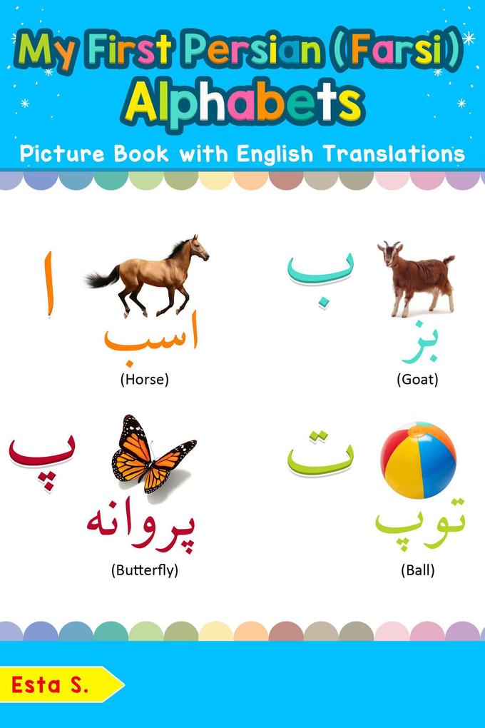 My First Persian (Farsi) Alphabets Picture Book with English Translations (Teach & Learn Basic Persian (Farsi) words for Children #1)