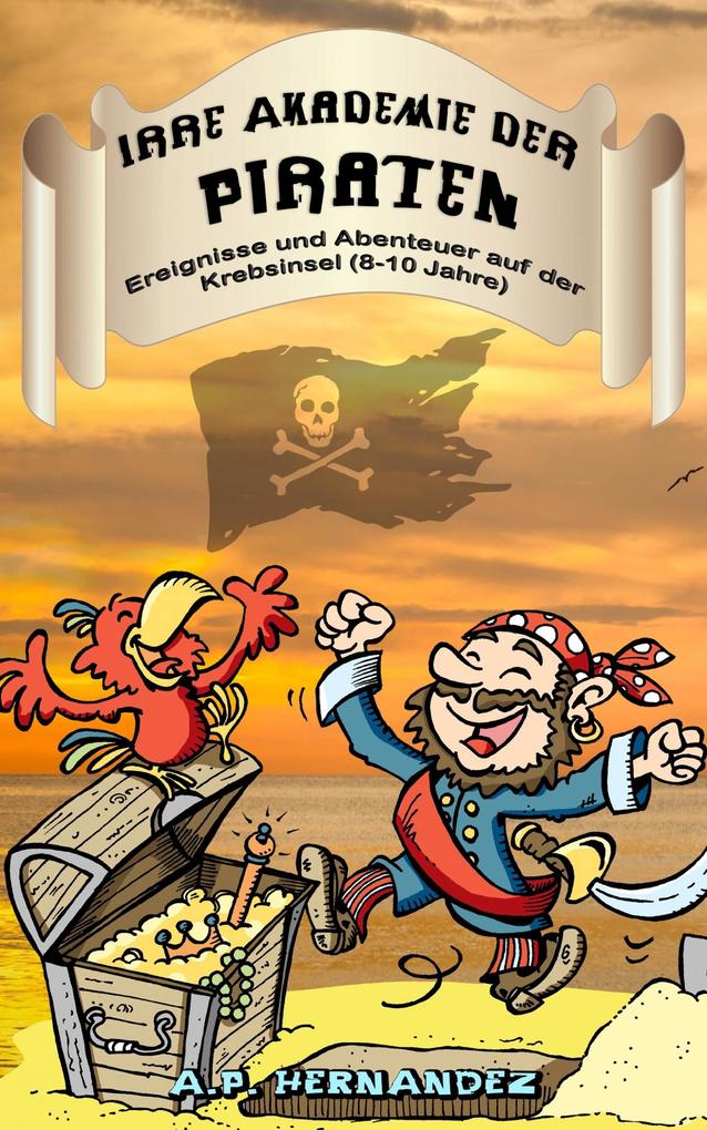 Irre Akademie der Piraten: Ereignisse und Abenteuer auf der Krebsinsel (8-10 Jahre)