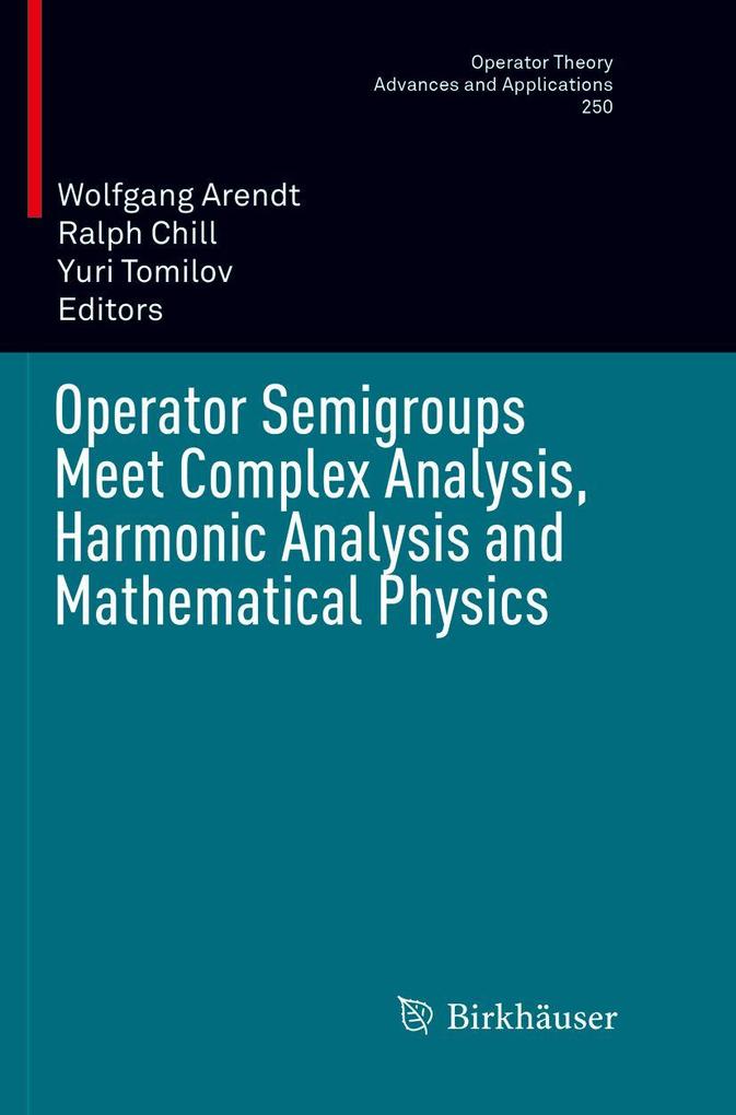 Operator Semigroups Meet Complex Analysis Harmonic Analysis and Mathematical Physics