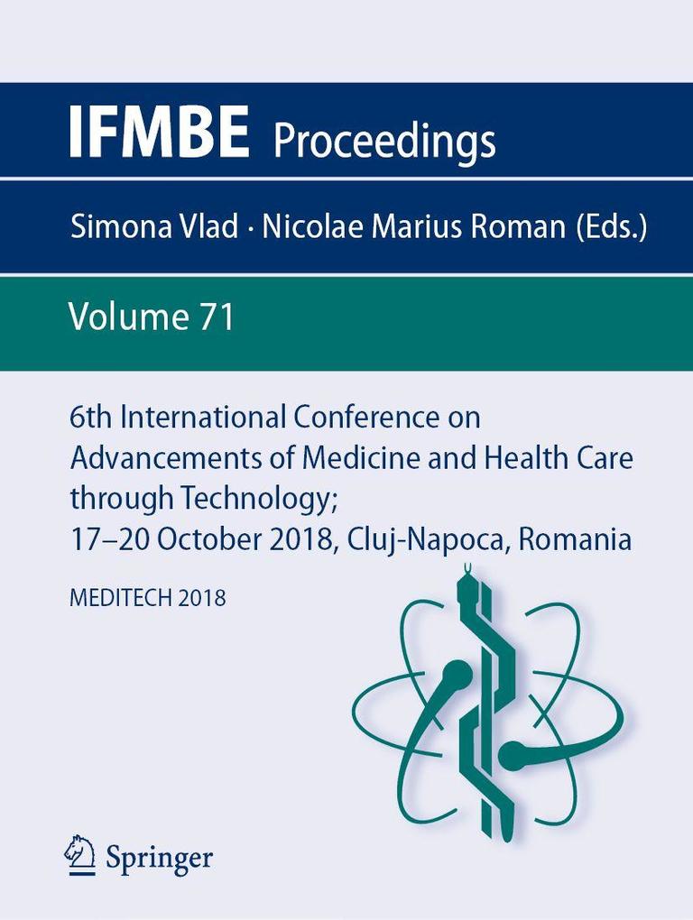 6th International Conference on Advancements of Medicine and Health Care through Technology; 17-20 October 2018 Cluj-Napoca Romania