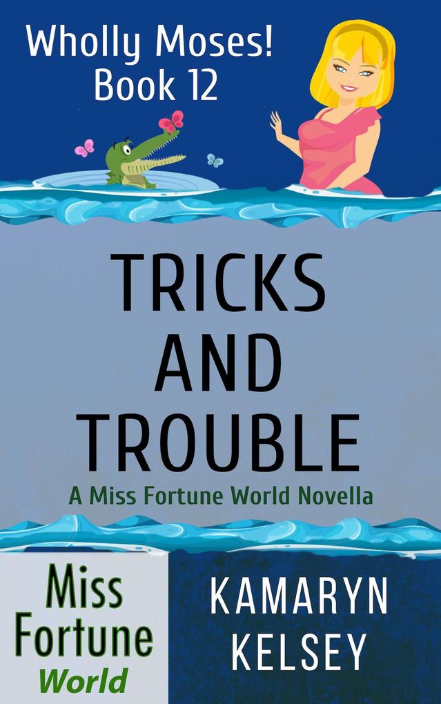 Tricks and Trouble (Miss Fortune World: Wholly Moses! #12)