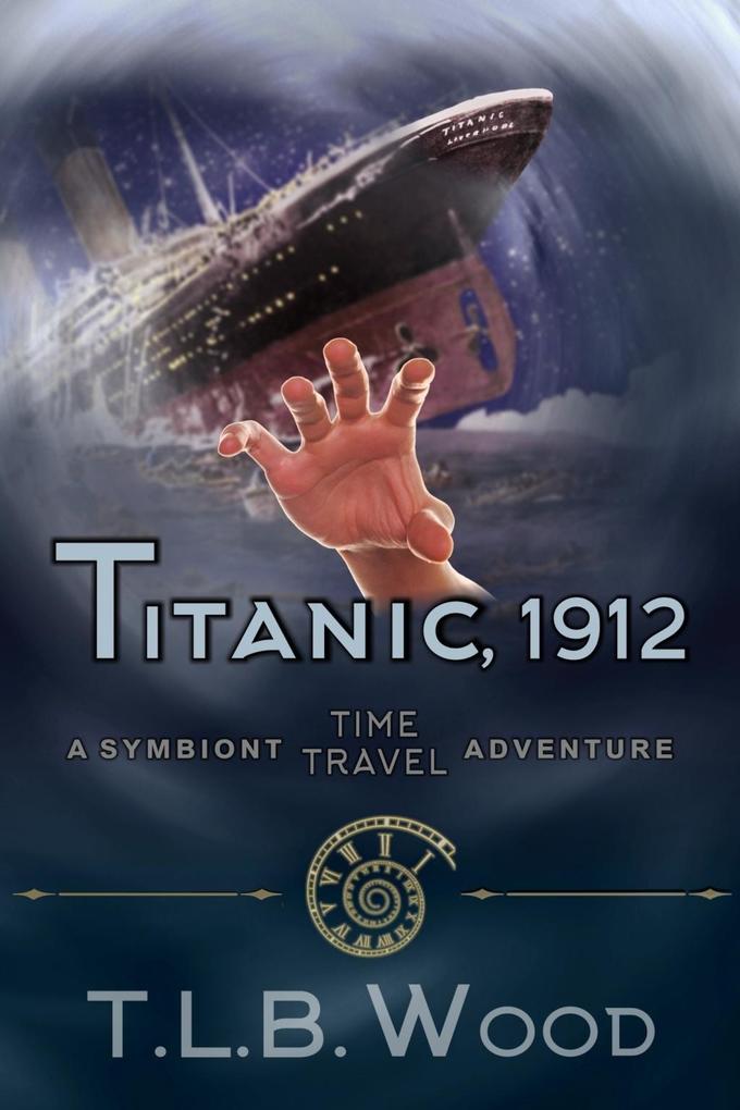 Titanic 1912 (The Symbiont Time Travel Adventures Series Book 5)