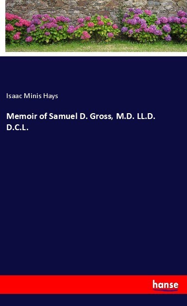 Memoir of Samuel D. Gross M.D. LL.D. D.C.L.