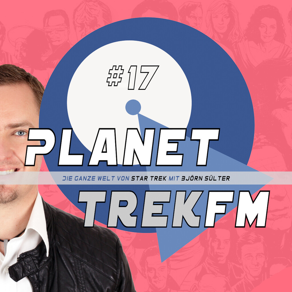 Planet Trek fm #17 - Die ganze Welt von Star Trek