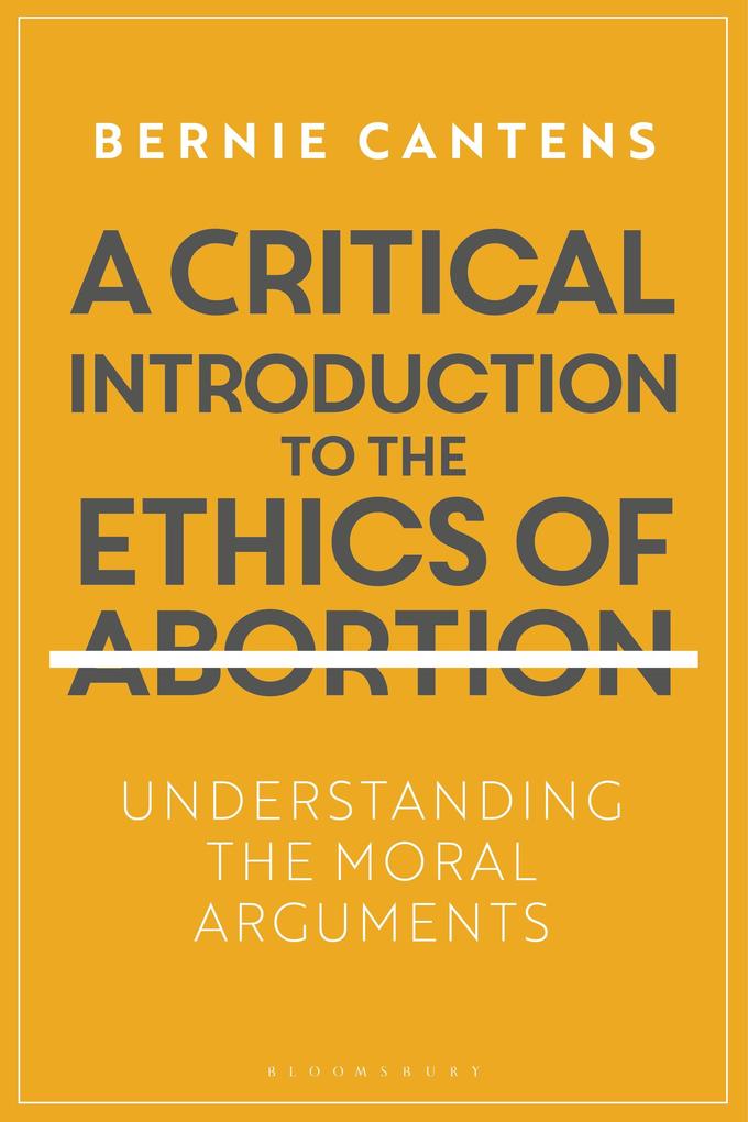 A Critical Introduction to the Ethics of Abortion