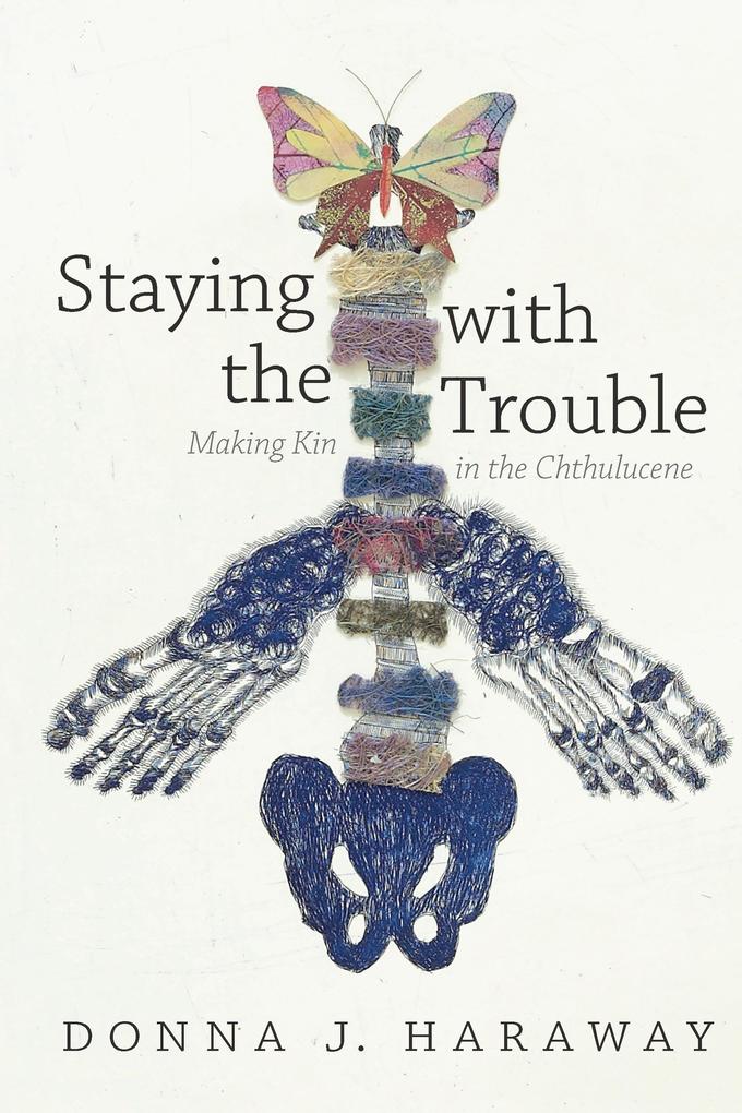 Staying with the Trouble - Haraway Donna J. Haraway