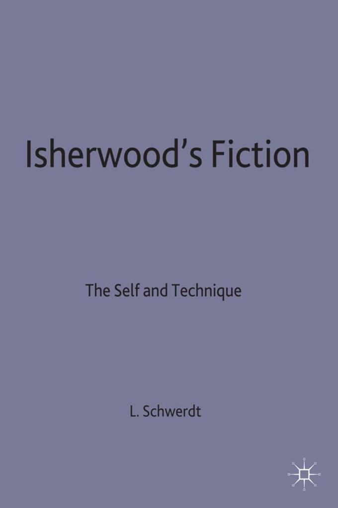 Isherwood's Fiction - Lisa M. Schwerdt/ Linda Davis Taylor