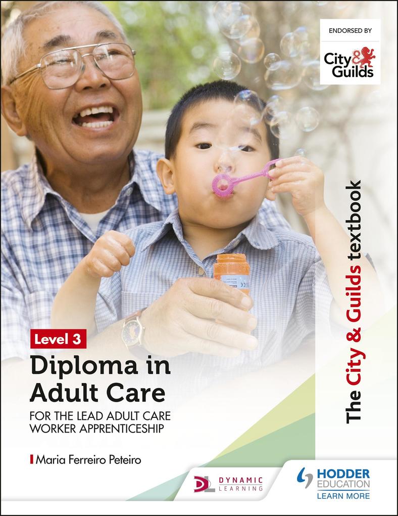 The City & Guilds Textbook Level 3 Diploma in Adult Care for the Lead Adult Care Worker Apprenticeship