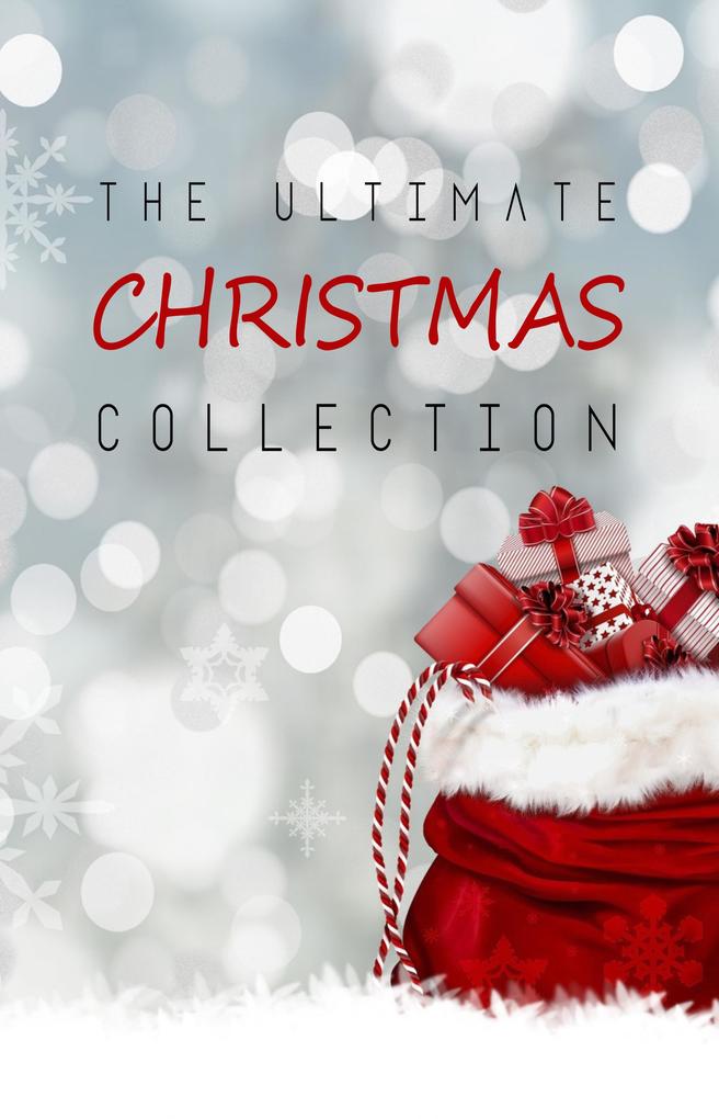 Ultimate Christmas Collection: 150+ authors & 400+ Christmas Novels Stories Poems Carols & Legends
