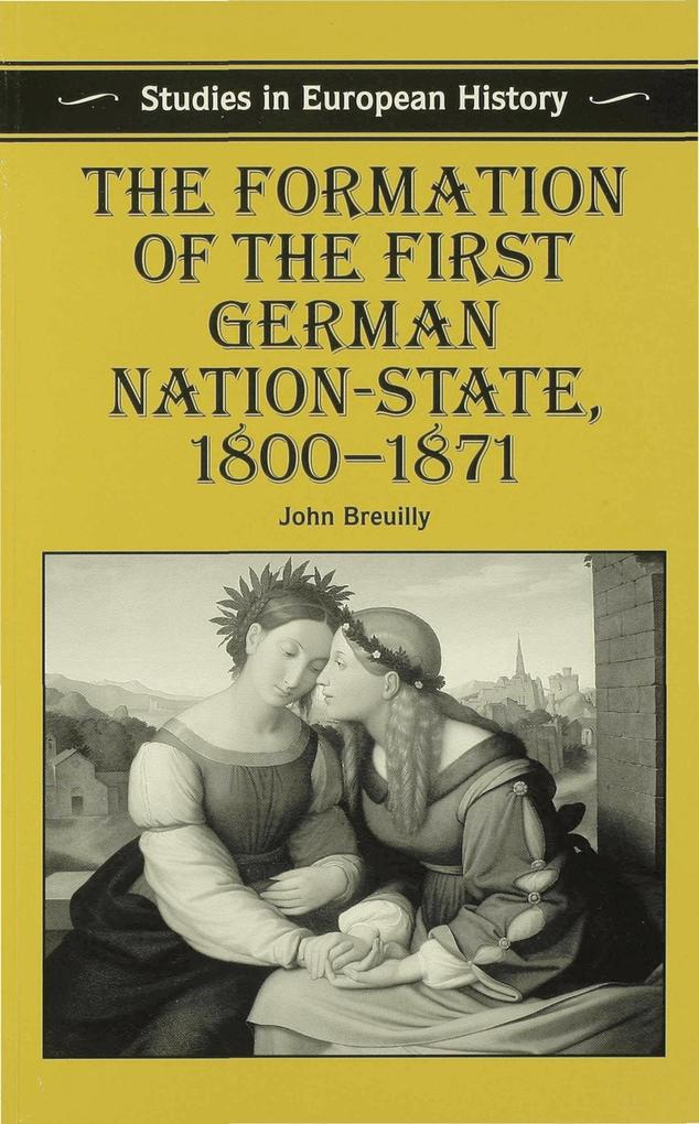 The Formation of the First German Nation-State 1800-1871